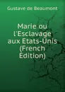 Marie ou l.Esclavage aux Etats-Unis (French Edition) - Gustave de Beaumont