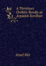 A Torvenyes Orokles Rendje az Arpadok Koraban - József Illés