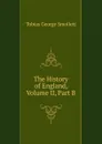 The History of England, Volume II, Part B - Smollett Tobias George