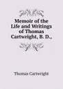 Memoir of the Life and Writings of Thomas Cartwright, B. D., - Thomas Cartwright