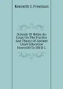 Schools Of Hellas An Essay On The Practice And Theory Of Ancient Greek Education From 600 To 300 B C - Kenneth J. Freeman