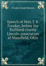 Speech of Hon. J. B. Foraker, before the Richland county Lincoln association at Mansfield, Ohio - Foraker Joseph Benson