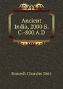 Ancient India, 2000 B.C.-800 A.D. - Dutt Romesh Chunder