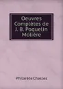 Oeuvres Completes de J. B. Poquelin Moliere - Philarète Chasles