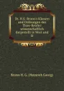 Dr. H.G. Bronn.s Klassen und Ordnungen des Thier-Reichs: wissenschaftlich dargestellt in Wort und B - Bronn H. G. (Heinrich Georg)