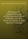 Photometric Measurements of the Variable Stars B Persei and DM. 81.0 25, Made at the Harvard College - Arthur Searle Oliver Charles Pickering