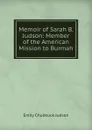 Memoir of Sarah B. Judson: Member of the American Mission to Burmah - Emily Chubbuck Judson