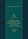 Credenda, agenda, postulanda: or, The faith, duty, and prayers of a Christian missionary compiled b - Christian missionary Credenda