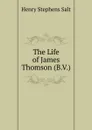 The Life of James Thomson (B.V.) - Henry Stephens Salt