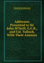 Addresses Presented to Sir John M.Neill, G.C.B., and Col. Tulloch, With Their Answers. - M. l'abbé Trochon