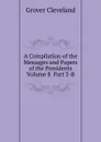 A Compilation of the Messages and Papers of the Presidents  Volume 8  Part 3-B - Grover Cleveland