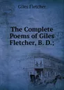 The Complete Poems of Giles Fletcher, B. D.; - Giles Fletcher