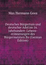 Deutsches Burgertum und deutscher Adel im 16. Jahrhundert: Lebens-erinnerungen des Burgermeisters Ba (German Edition) - Max Hermann Goos