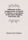 Addresses at the inauguration of Daniel C. Gilman, as president of the Johns Hopkins University, Bal - Gilman Daniel Coit