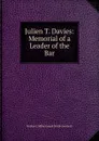 Julien T. Davies: Memorial of a Leader of the Bar - Nathan L Miller Joseph Smith Auerbach