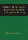 Address at the Social Festival of the Bar of Worcester County - Emory Washburn