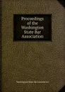 Proceedings of the Washington State Bar Association - Washington State Bar Association