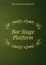 Bar Stage Platform - Herman Charles Merivale