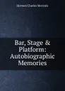 Bar, Stage . Platform: Autobiographic Memories - Herman Charles Merivale