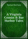 A Virginia Cousin . Bar Harbor Tales - Burton Harrison