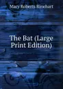 The Bat (Large Print Edition) - Rinehart Mary Roberts