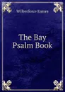 The Bay Psalm Book - Eames Wilberforce