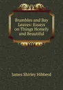 Brambles and Bay Leaves: Essays on Things Homely and Beautiful - James Shirley Hibberd