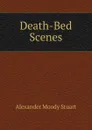 Death-Bed Scenes - Alexander Moody Stuart