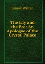 The Lily and the Bee: An Apologue of the Crystal Palace - Warren Samuel