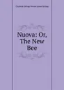 Nuova: Or, The New Bee - Charlotte Kellogg Vernon Lyman Kellogg