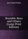 Bramble-Bees and Others (Large Print Edition) - Jean-Henri Fabre