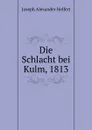Die Schlacht bei Kulm, 1813 - Joseph Alexander Helfert