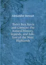 .Twixt Ben Nevis and Glencoe: the natural history, legends, and folk-lore of the West Highlands - Alexander Stewart