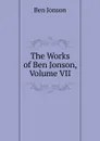 The Works of Ben Jonson, Volume VII - Ben Jonson