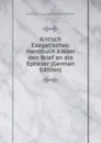 Kritisch Exegetisches: Handbuch A 1/4 ber den Brief an die Epheser (German Edition) - Heinrich August Wilhelm Meyer