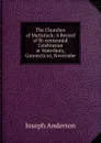 The Churches of Mattatuck: A Record of Bi-centennial Celebration at Waterbury, Connecticut, Novermbe - Joseph Anderson