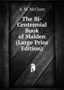 The Bi-Centennial Book of Malden (Large Print Edition) - A. W. McClure