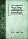 The Bi-centennial book of Malden: containing the oration and poem delivered on the two hundredth an - A. W. McClure