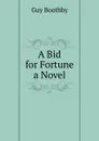A Bid for Fortune a Novel - Guy Boothby