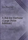 A Bid for Fortune (Large Print Edition) - Guy Boothby