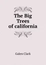 The Big Trees of california - Galen Clark