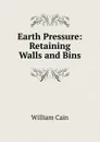 Earth Pressure: Retaining Walls and Bins - William Cain
