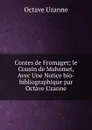 Contes de Fromaget; le Cousin de Mahomet, Avec Une Notice bio-bibliographique par Octave Uzanne - Octave Uzanne