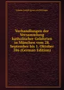 Verhandlungen der Versammlung katholischer Gelehrten in Munchen vom 28. September bis 1. Oktober 186 (German Edition) - Johann Joseph Ignaz von Döllinger