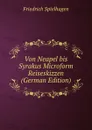 Von Neapel bis Syrakus Microform Reiseskizzen (German Edition) - Friedrich Spielhagen