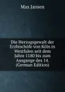 Die Herzogsgewalt der Erzbischofe von Koln in Westfalen seit dem Jahre 1180 bis zum Ausgange des 14. (German Edition) - Max Jansen