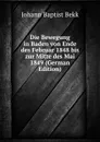 Die Bewegung in Baden von Ende des Februar 1848 bis zur Mitte des Mai 1849 (German Edition) - Johann Baptist Bekk