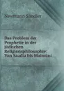 Das Problem der Prophetie in der judischen Religionsphilosophie: Von Saadia bis Maimuni - Newmann Sandler
