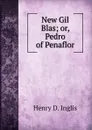 New Gil Blas; or, Pedro of Penaflor - Henry D. Inglis