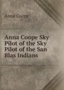 Anna Coope Sky Pilot of the Sky Pilot of the San Blas Indians - Anna Coope